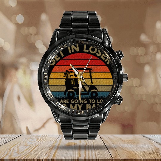 Get In Loser Look For My Golf Ball Golf Cart Calendar Steel Band Watch
