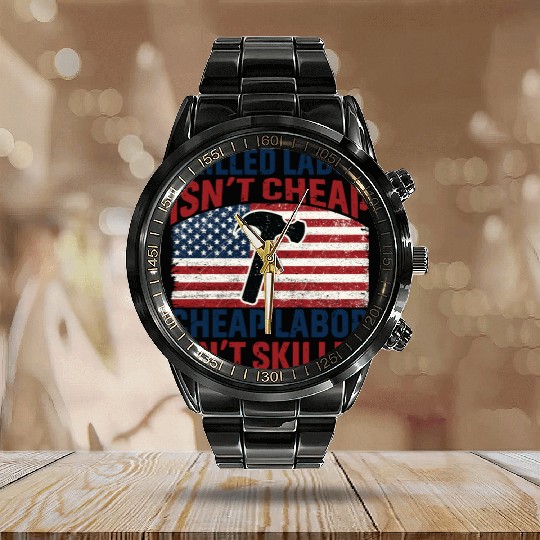 Skilled Labor Isn't Cheap Labor Day Calendar Steel Band Watch