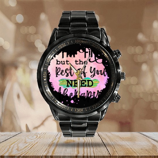 I'M FINE BUT THE REST OF YOU NEED Calendar Steel Band Watch