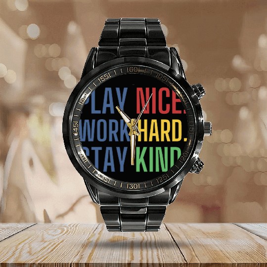 play nice work hard stay kind Calendar Steel Band Watch
