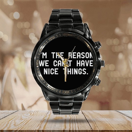 Im The Reason We Cant Have Nice Things Funny Calendar Steel Band Watch