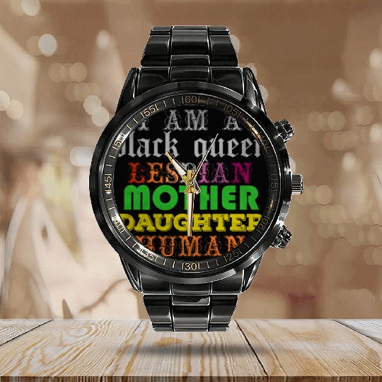 I am a black queen lesbian mother daughter human Calendar Steel Band Watch