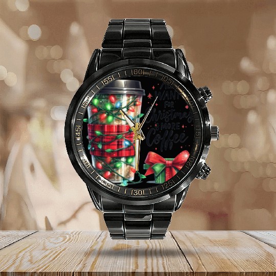 All I Want for Christmas Is More Coffee Calendar Steel Band Watch
