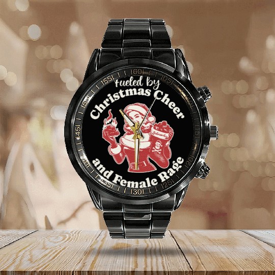 Fueled By Christmas Cheer And Female Rage Calendar Steel Band Watch
