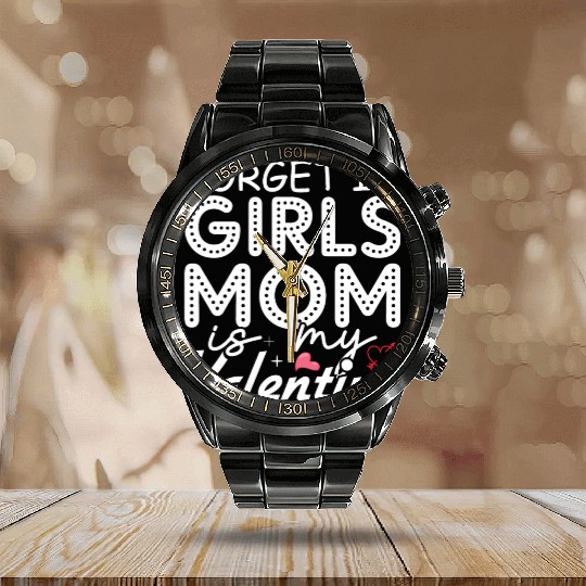 Forget It Girls Mom Is My Valentine Calendar Steel Band Watch