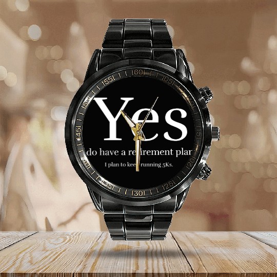 Yes i do have a retirement plan Calendar Steel Band Watch