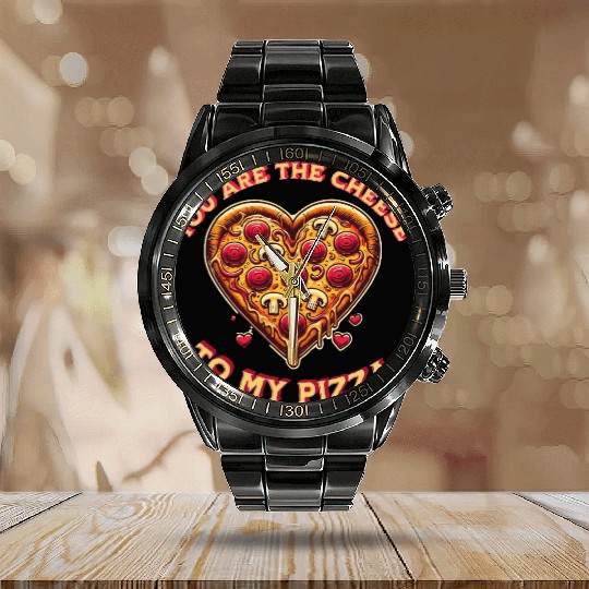 You are the cheese to my pizza Calendar Steel Band Watch