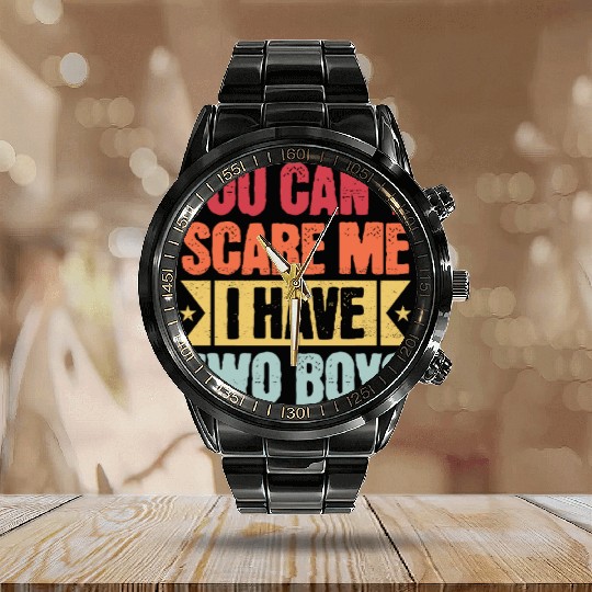 YOU CAN'T SCARE ME I HAVE TWO BOYS Calendar Steel Band Watch