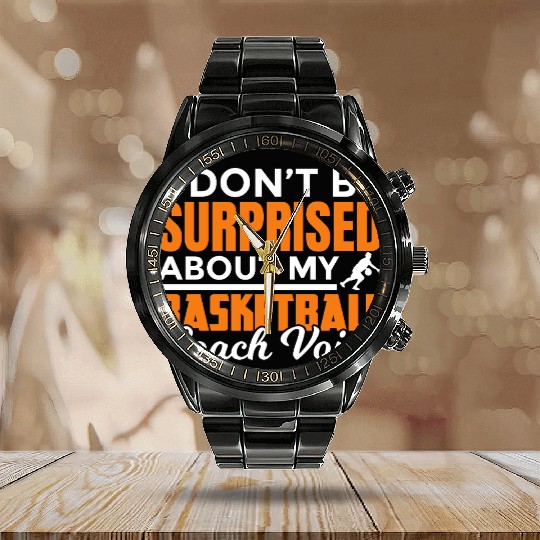 Dont Surprised My Basketball Coach Voice Calendar Steel Band Watch