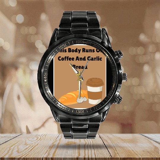 This body runs on coffee and garlic bread Calendar Steel Band Watch