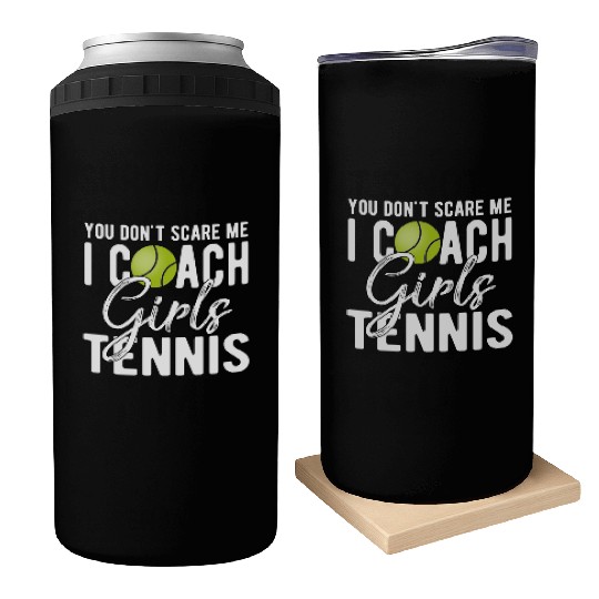 You Don't Scare Me I Coach Girls Tennis Can Coolers