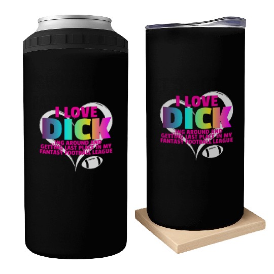 Fantasy Football Loser - I Love Dicking Around Can Coolers