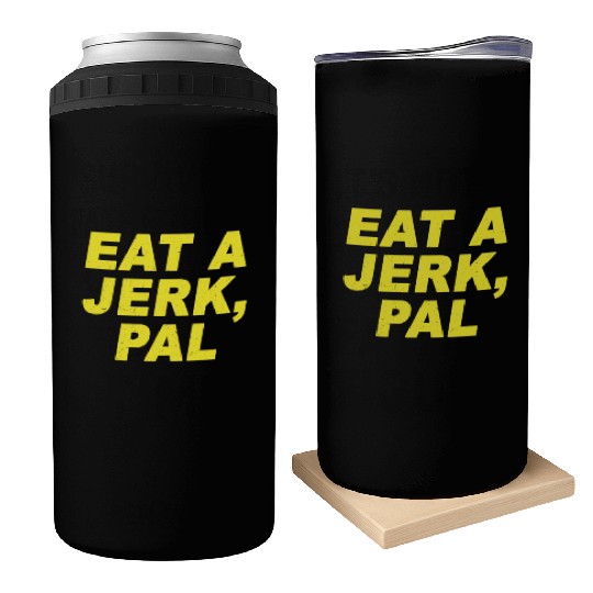 Eat A Jerk Pal Brooklyn Nine Nine B99 Quotes Can Coolers