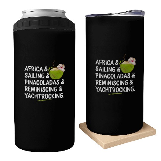 Africa Sailing Pina Coladas yacht rock Quote Gift Can Coolers