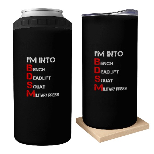 I'm Into BDSM Bench Squat Deadlift Military Press Can Coolers