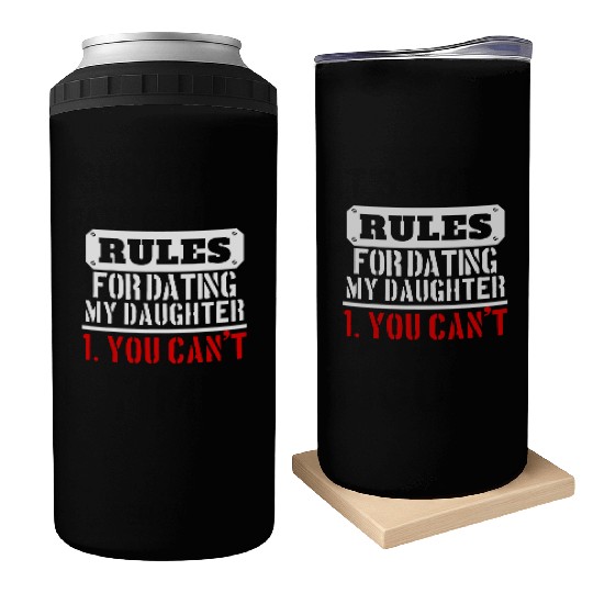 Rules For Dating My Daughter You Can T Dad Gift Can Coolers