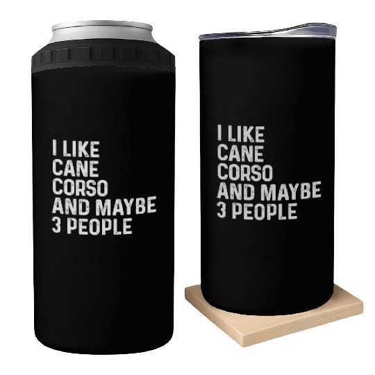 I Like Cane Corso And Maybe 3 People Dog Lover Can Coolers