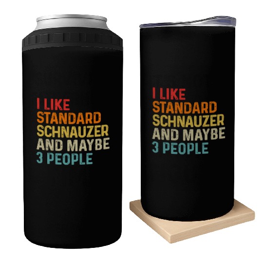 I Like Standard Schnauzer And Maybe 3 People Dog Can Coolers