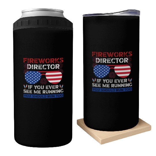 Fireworks Director If You Ever See Me Running Can Coolers
