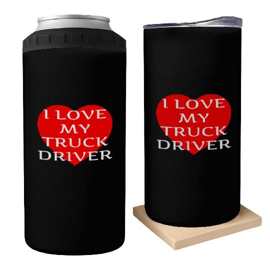 I Love My Truck Driver Trucker Girlfriend Wife Can Coolers