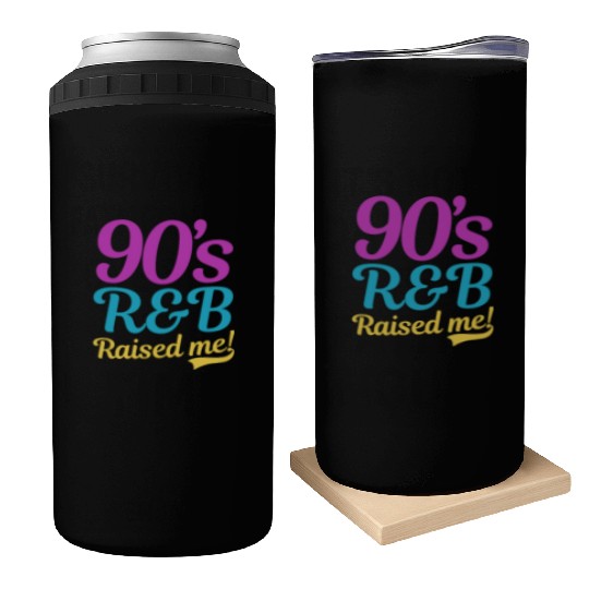 I Love The 90s 90s R&B Raised Me Can Coolers