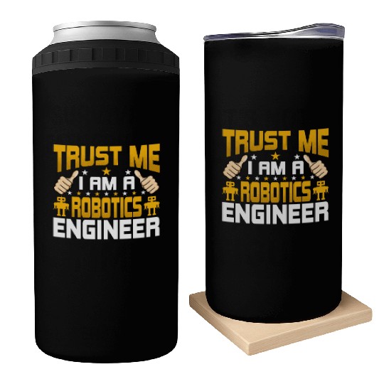 I'm a Robotics Engineer Funny Robotics Engineering Can Coolers