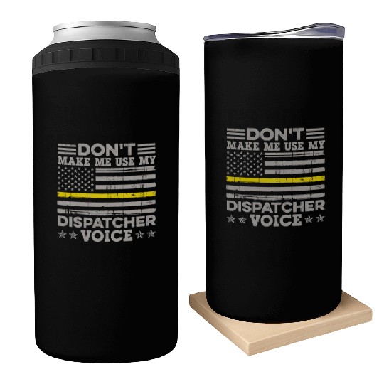 Don t Make Me Use My Dispatcher Voice Thin Can Coolers