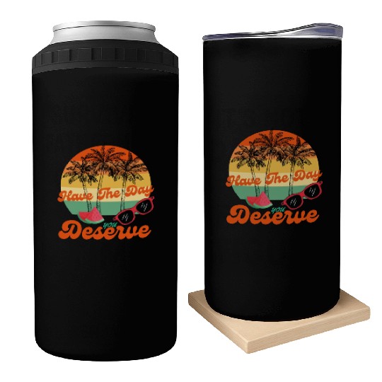 Have The Day You Deserve Cool Motivational Quote Can Coolers