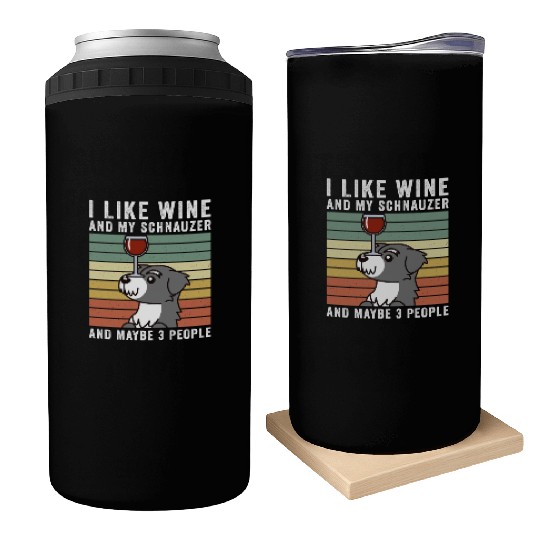 I Like Wine And My Schnauzer And Maybe 3 People Can Coolers