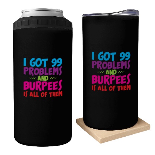 I Got 99 Problems And Burpees Is All Of Them 3 Can Coolers