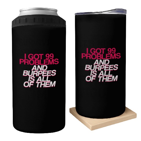 I Got 99 Problems And Burpees Is All Of Them 2 Can Coolers