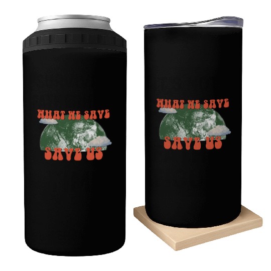 What We Save Save Us - Save Our Planet Can Coolers