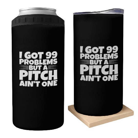 I Got 99 Problems But A Pitch Ain't One 2 Can Coolers