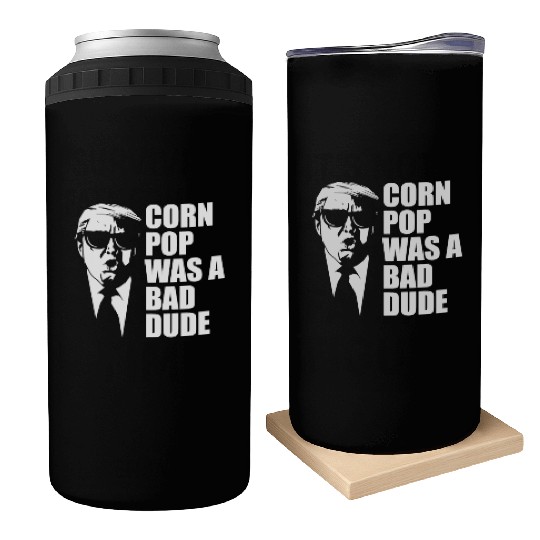 Corn Pop Was A Bad Dude Funny Meme Can Coolers