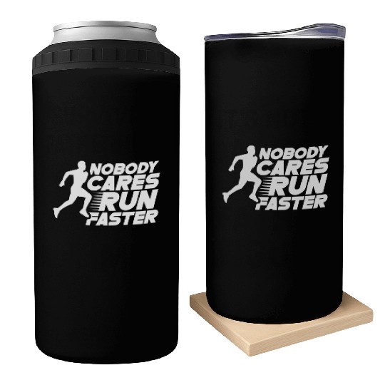 Nobody Cares Run Faster Motivation Sayings Cute Can Coolers