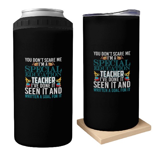 You Don't Scare Me I'm A Special Education Teacher Can Coolers