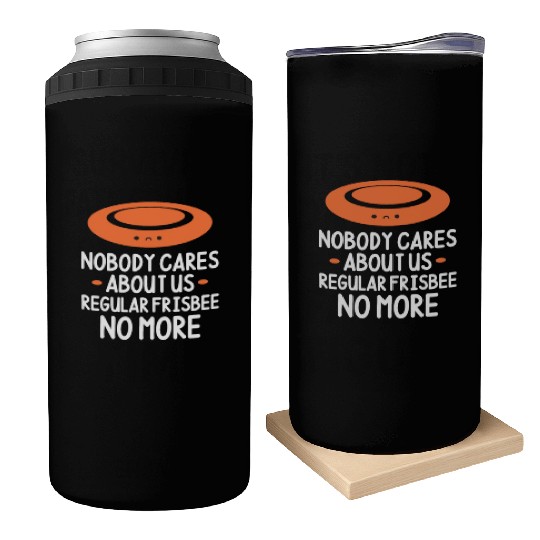 Nobody Cares About Us Regular Frisbee No More Can Coolers