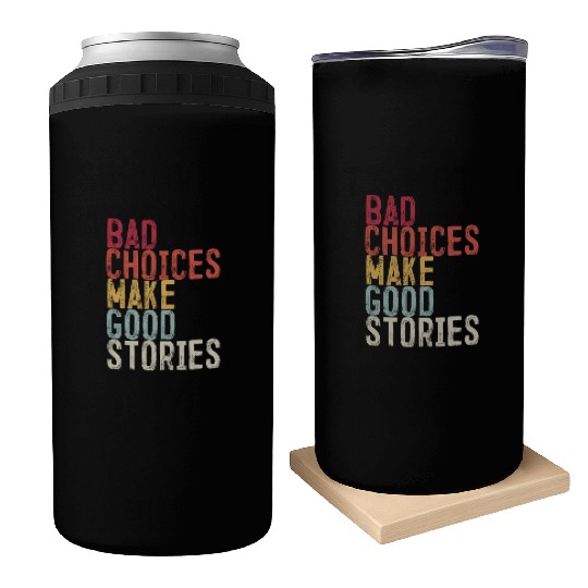 Bad Choices Make Good Stories Can Coolers