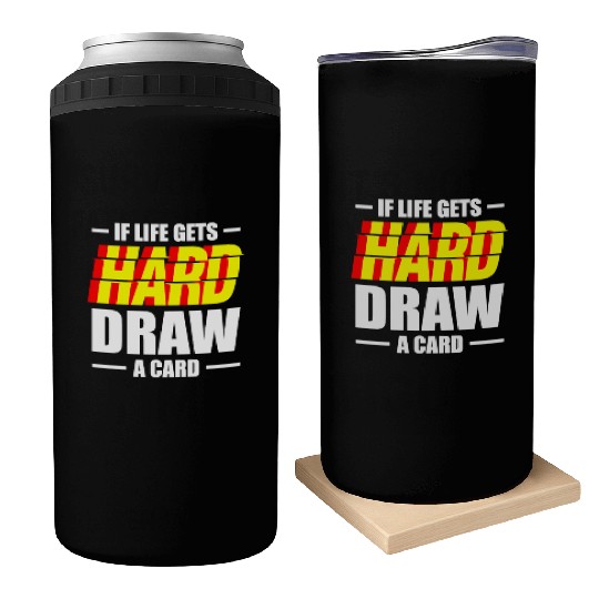 If Life Gets hard Draw A Card Trading Card Game Can Coolers