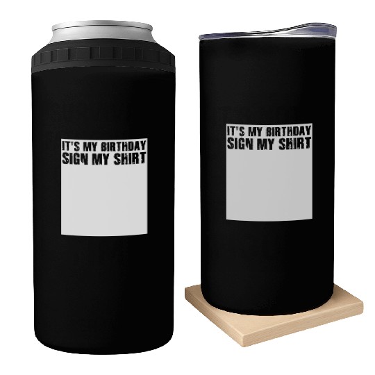 Its my Birthday Sign My Can Coolers