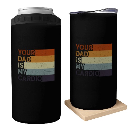 Your Dad Is My Cardio Gym Exercise Humorous Can Coolers