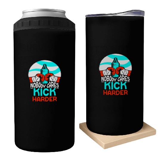 Nobody Cares Kick Harder Sayings Motivation Cute Can Coolers