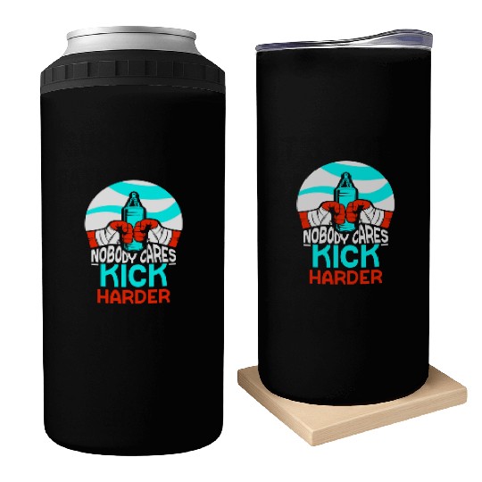 Nobody Cares Kick Harder Sayings Motivation Cute Can Coolers