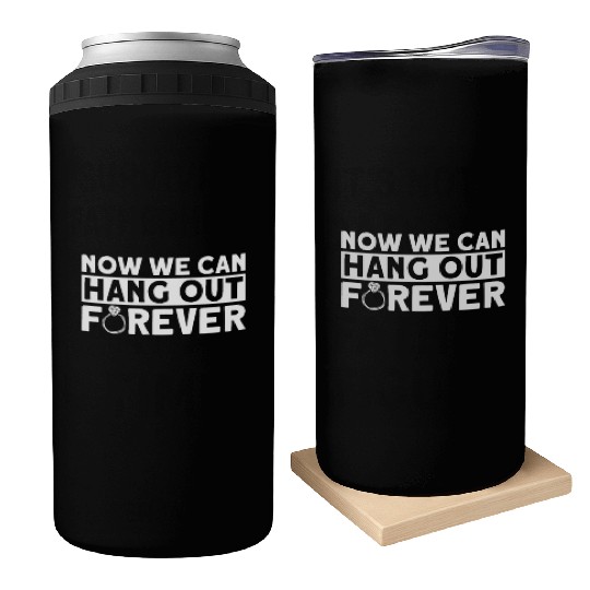 Now We Can Hang Out Forever - Bride Groom Matching Can Coolers