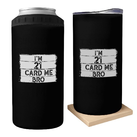 I'm 21 Card Me Bro 21 Years Old 21st Birthday Can Coolers