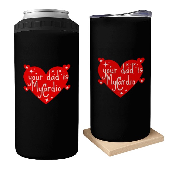 your dad is my cardio, Valentine's day gift Can Coolers