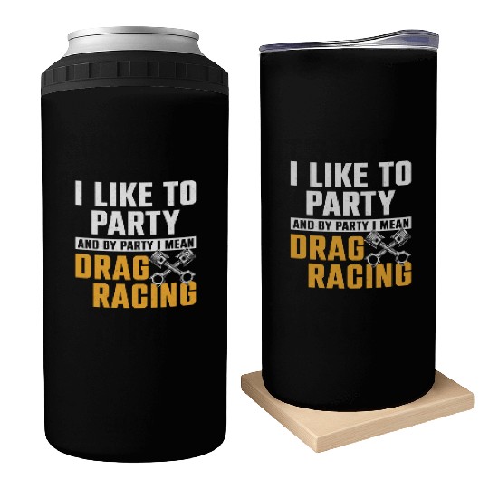 Drag Racing Race Car I Like To Can Coolers