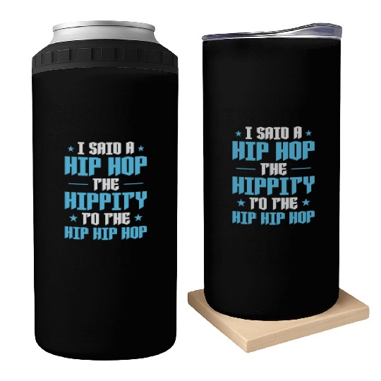 I said a Hip Hop the Hippity to the Hip Hip Hop Can Coolers