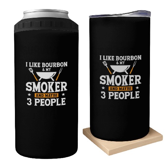 I Like Bourbon My Smoker And Maybe 3 People Can Coolers