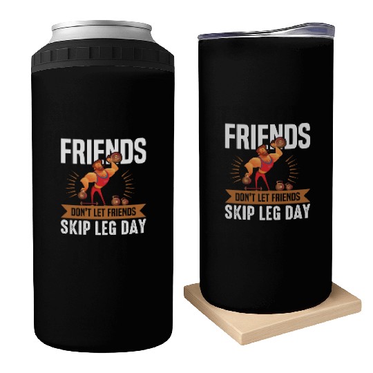 Funny Don't Let Friends Skip Leg Day For Gym Rats Can Coolers
